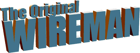 The WIREMAN - Coax, connectors, wire, baluns and other fine Certified Quality WIREMAN products.
